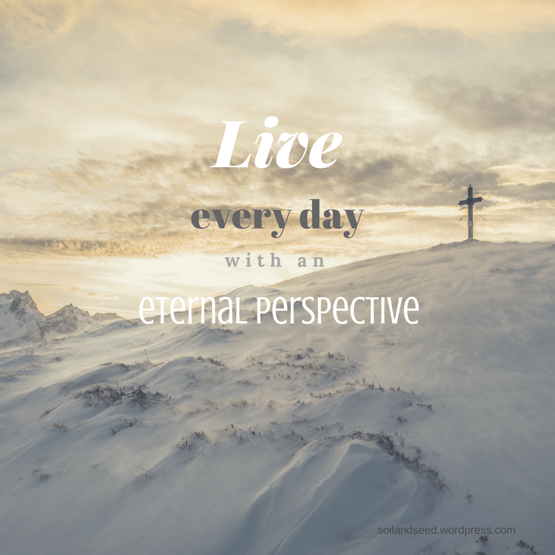 Live Out Every Day Eternal Perspective
